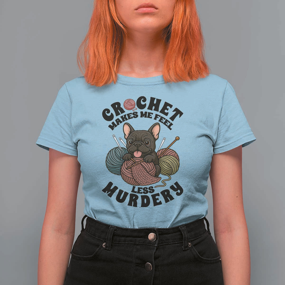 French Bulldog T Shirt For Women Crochet Makes Me Feel Less Murdery - Wonder Print Shop