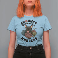 French Bulldog T Shirt For Women Crochet Makes Me Feel Less Murdery - Wonder Print Shop