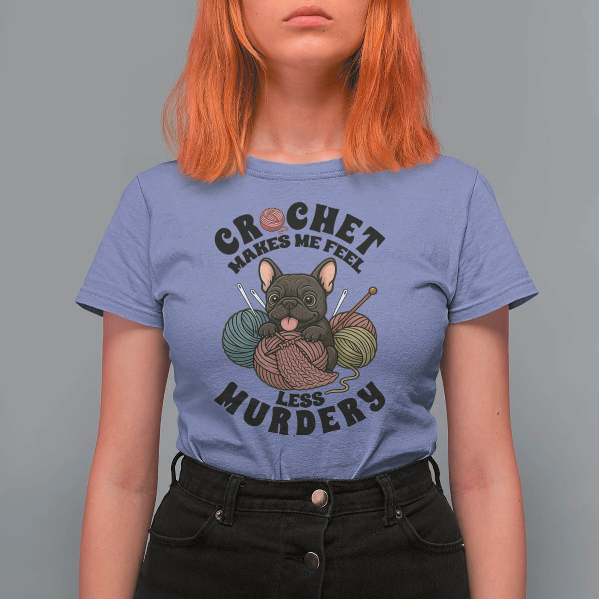 French Bulldog T Shirt For Women Crochet Makes Me Feel Less Murdery - Wonder Print Shop