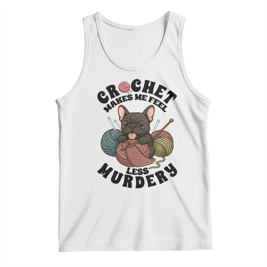 French Bulldog Tank Top Crochet Makes Me Feel Less Murdery - Wonder Print Shop