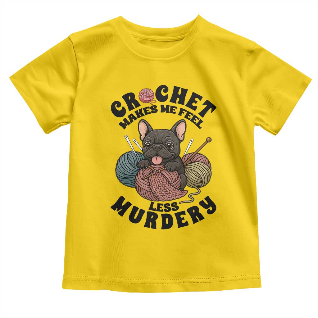 French Bulldog Toddler T Shirt Crochet Makes Me Feel Less Murdery - Wonder Print Shop