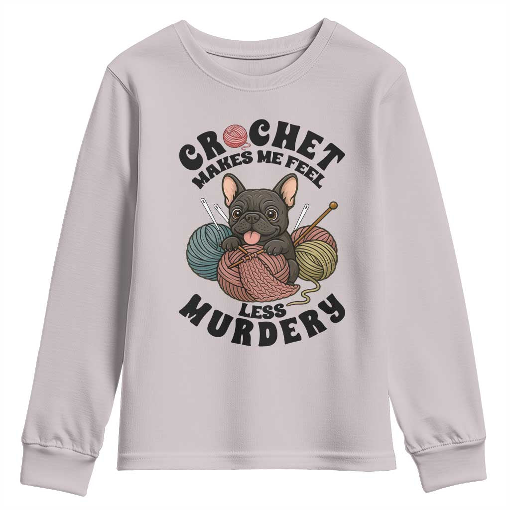 French Bulldog Youth Sweatshirt Crochet Makes Me Feel Less Murdery - Wonder Print Shop