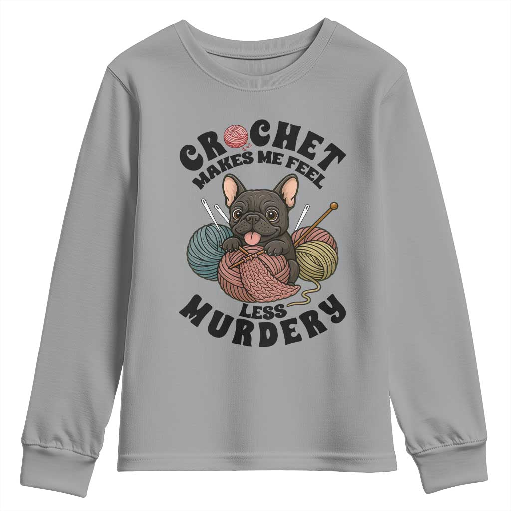 French Bulldog Youth Sweatshirt Crochet Makes Me Feel Less Murdery - Wonder Print Shop