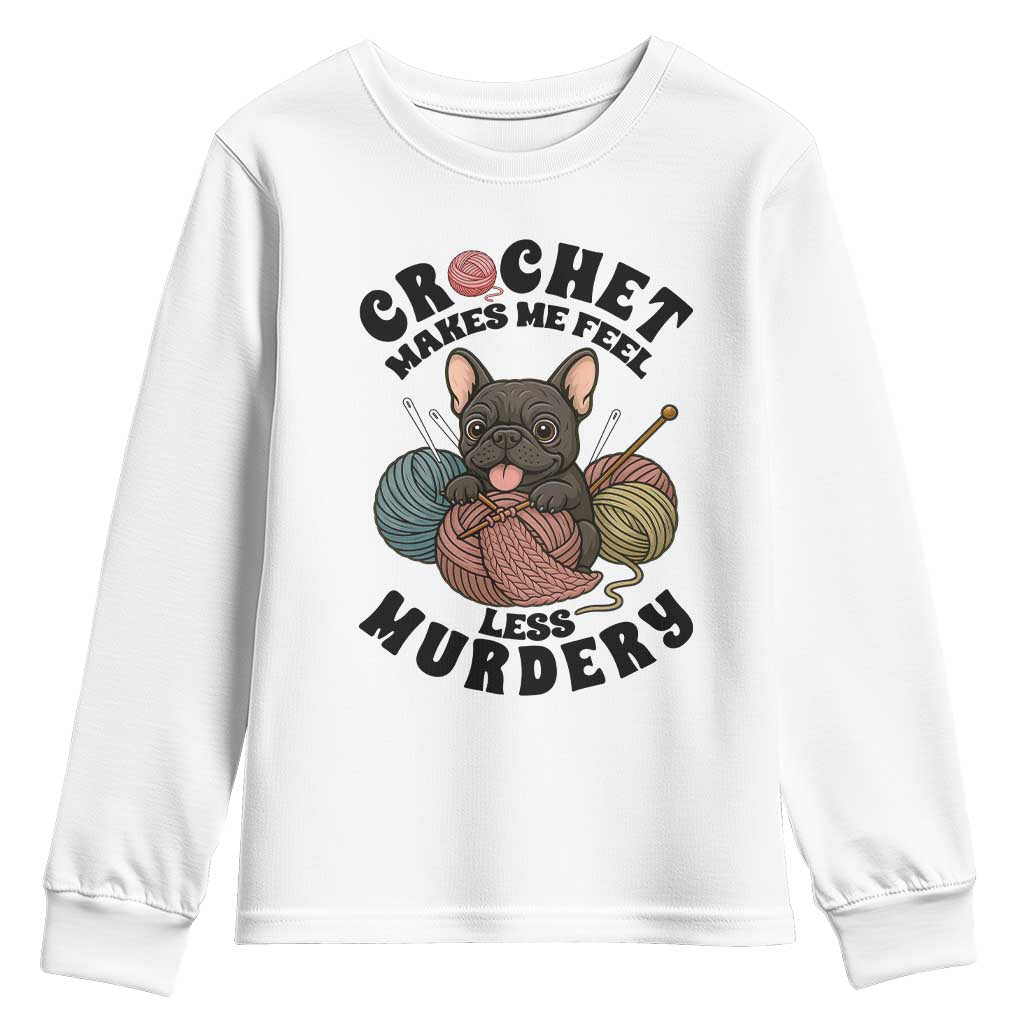 French Bulldog Youth Sweatshirt Crochet Makes Me Feel Less Murdery - Wonder Print Shop