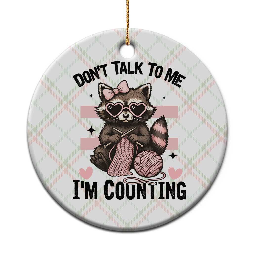 Do Not Talk To Me I Am Counting Ceramic Ornament Funny Crochet Raccoon - Wonder Print Shop