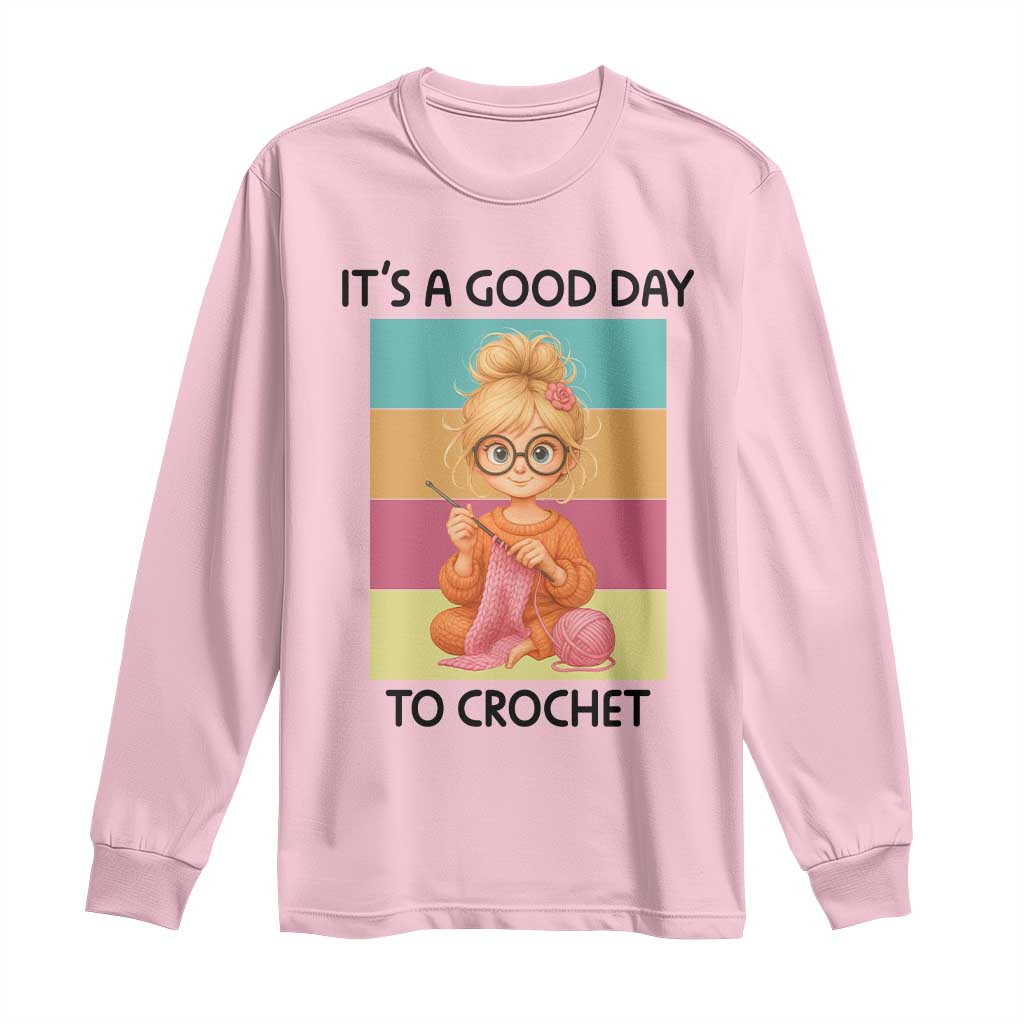 It’s A Good Day To Crochet Long Sleeve Shirt Crochet Mom Gift - Wonder Print Shop
