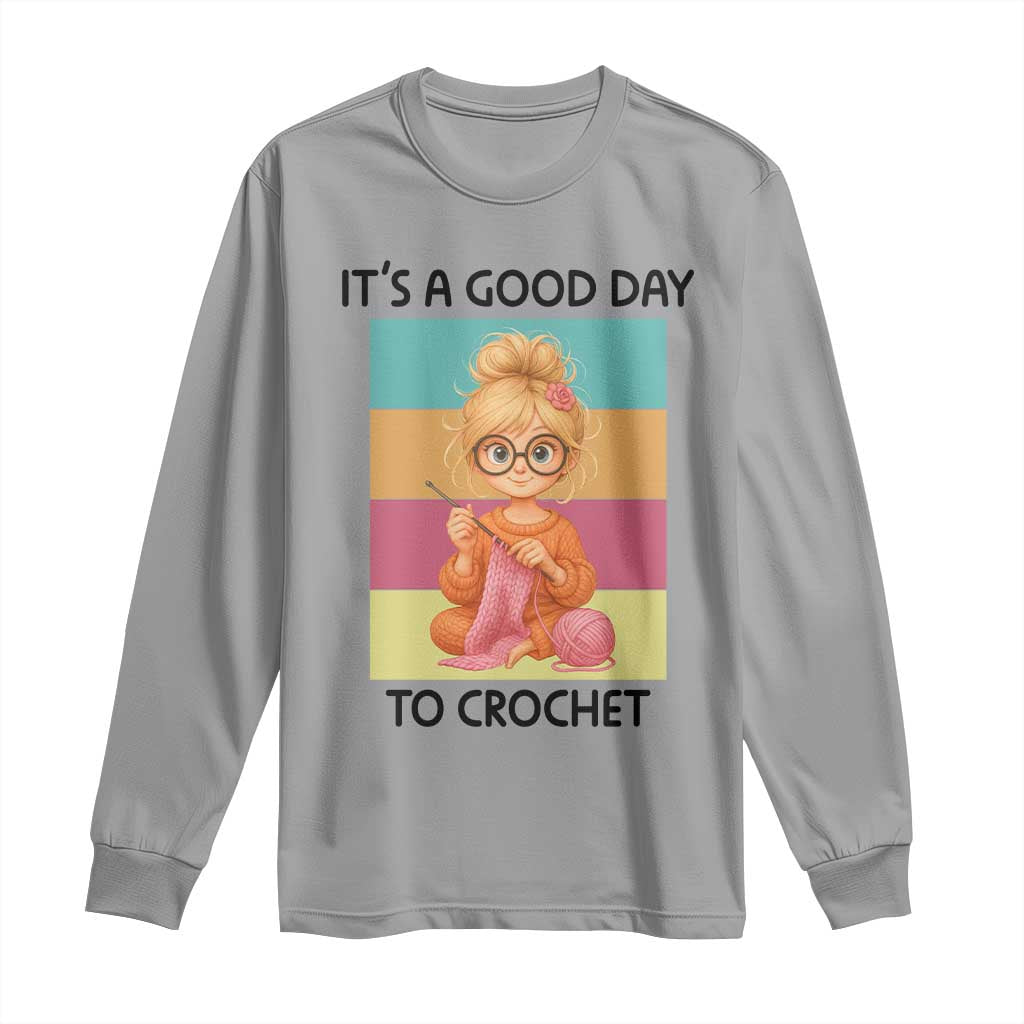 It’s A Good Day To Crochet Long Sleeve Shirt Crochet Mom Gift - Wonder Print Shop