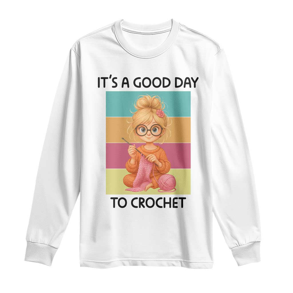 It’s A Good Day To Crochet Long Sleeve Shirt Crochet Mom Gift - Wonder Print Shop