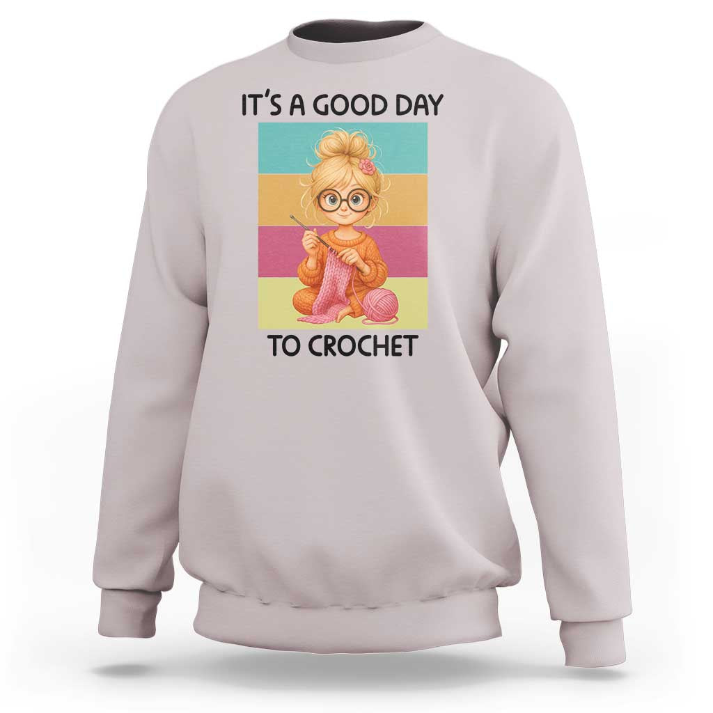 It’s A Good Day To Crochet Sweatshirt Crochet Mom Gift - Wonder Print Shop