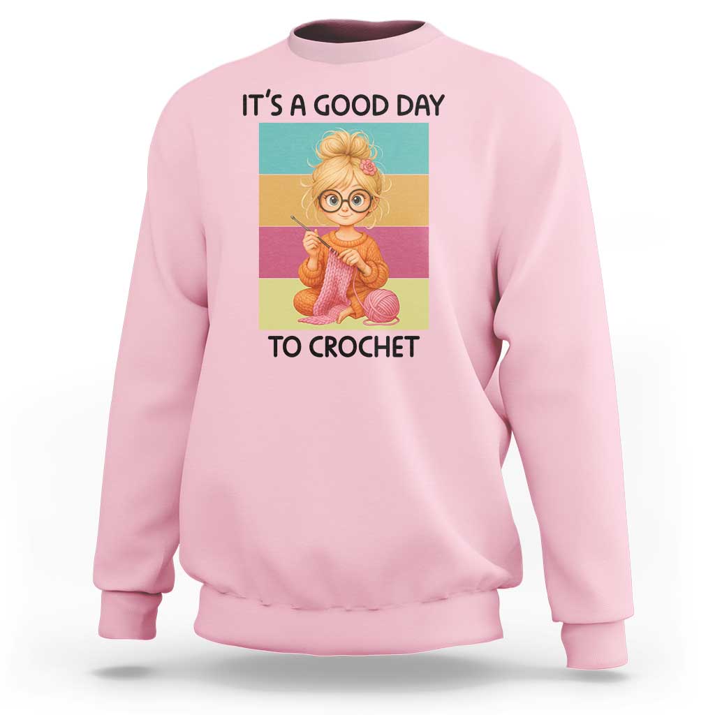It’s A Good Day To Crochet Sweatshirt Crochet Mom Gift - Wonder Print Shop