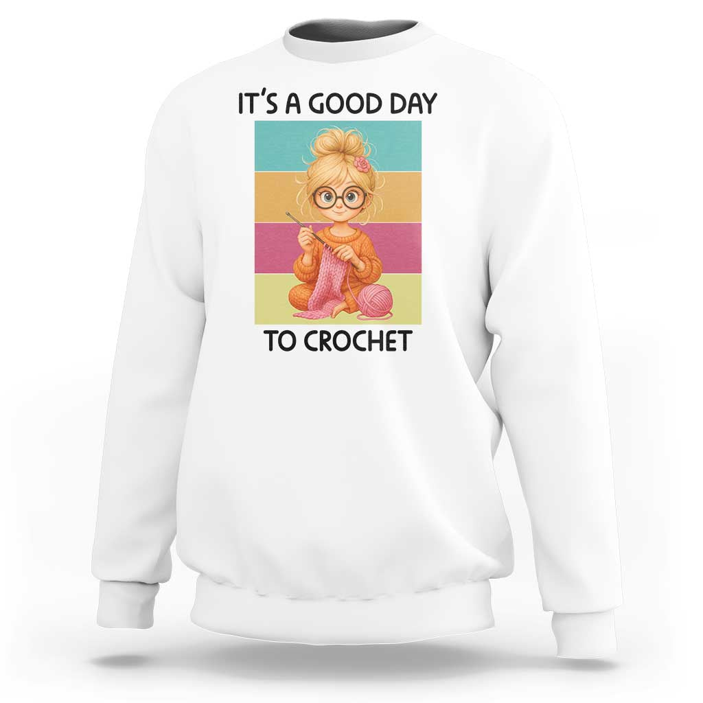 It’s A Good Day To Crochet Sweatshirt Crochet Mom Gift - Wonder Print Shop