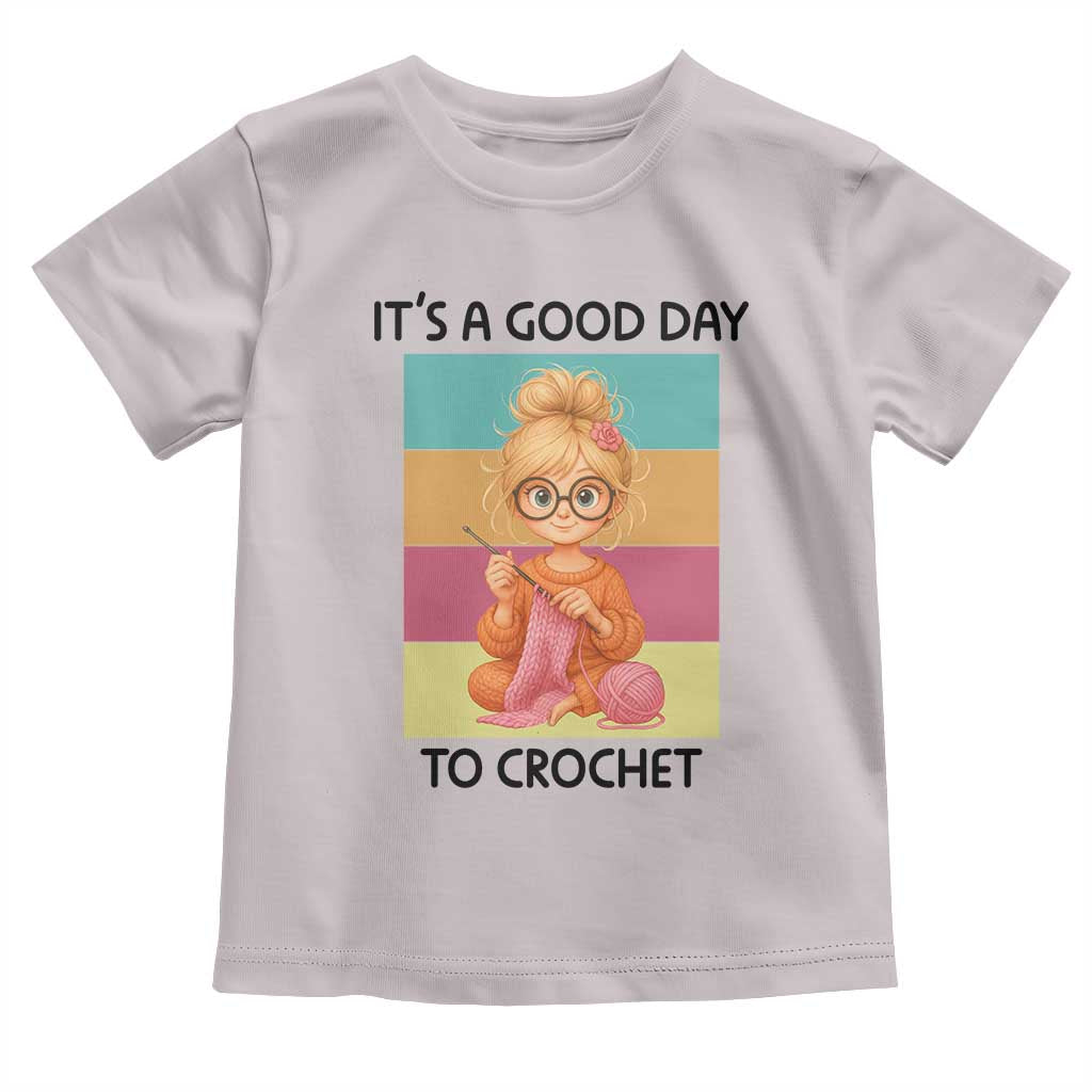 It’s A Good Day To Crochet Toddler T Shirt Crochet Mom Gift - Wonder Print Shop