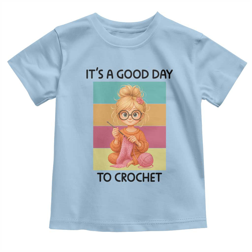 It’s A Good Day To Crochet Toddler T Shirt Crochet Mom Gift - Wonder Print Shop