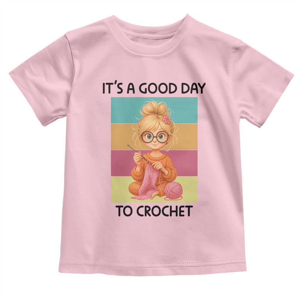 It’s A Good Day To Crochet Toddler T Shirt Crochet Mom Gift - Wonder Print Shop