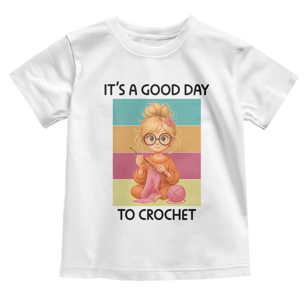 It’s A Good Day To Crochet Toddler T Shirt Crochet Mom Gift - Wonder Print Shop