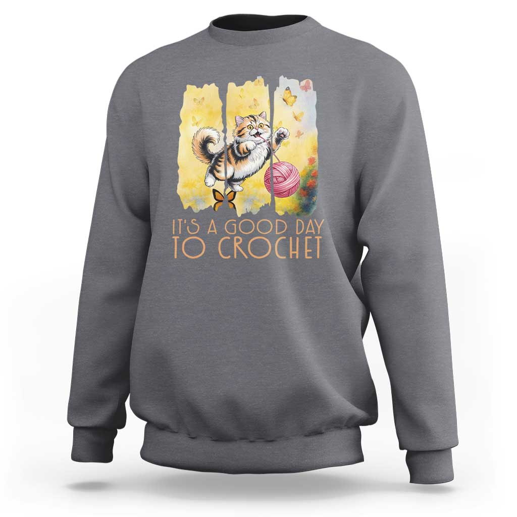 It’s A Good Day To Crochet Sweatshirt Cute Cat Chasing Yarn - Wonder Print Shop