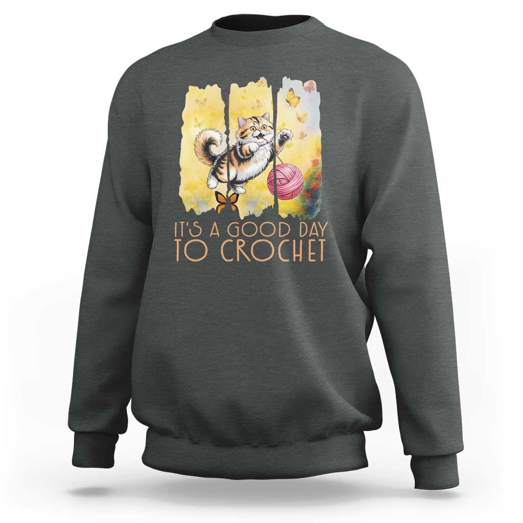 It’s A Good Day To Crochet Sweatshirt Cute Cat Chasing Yarn - Wonder Print Shop