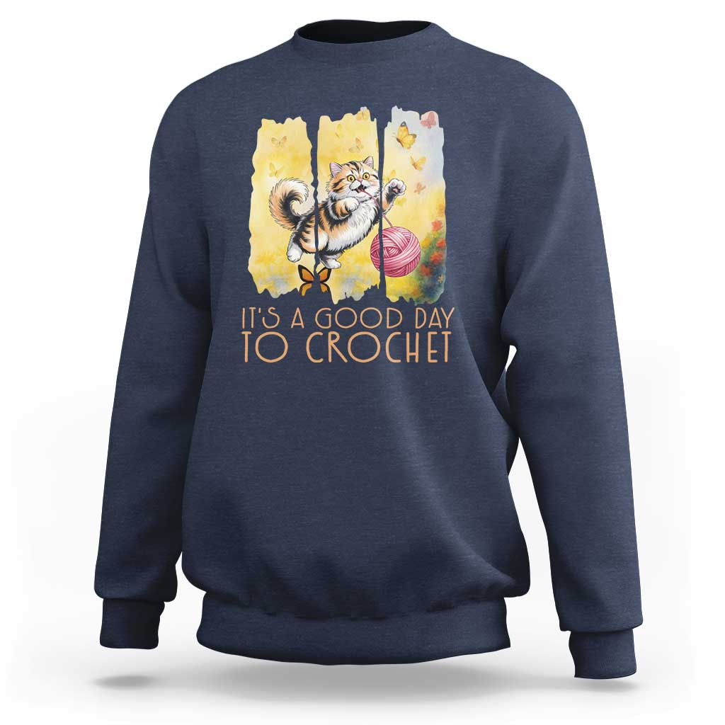 It’s A Good Day To Crochet Sweatshirt Cute Cat Chasing Yarn - Wonder Print Shop