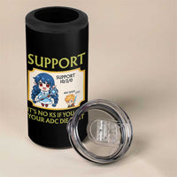 Support Main Funny Gaming Quote 4 in 1 Can Cooler Tumbler Its No KS If You Let Your ADC Die First - Wonder Print Shop
