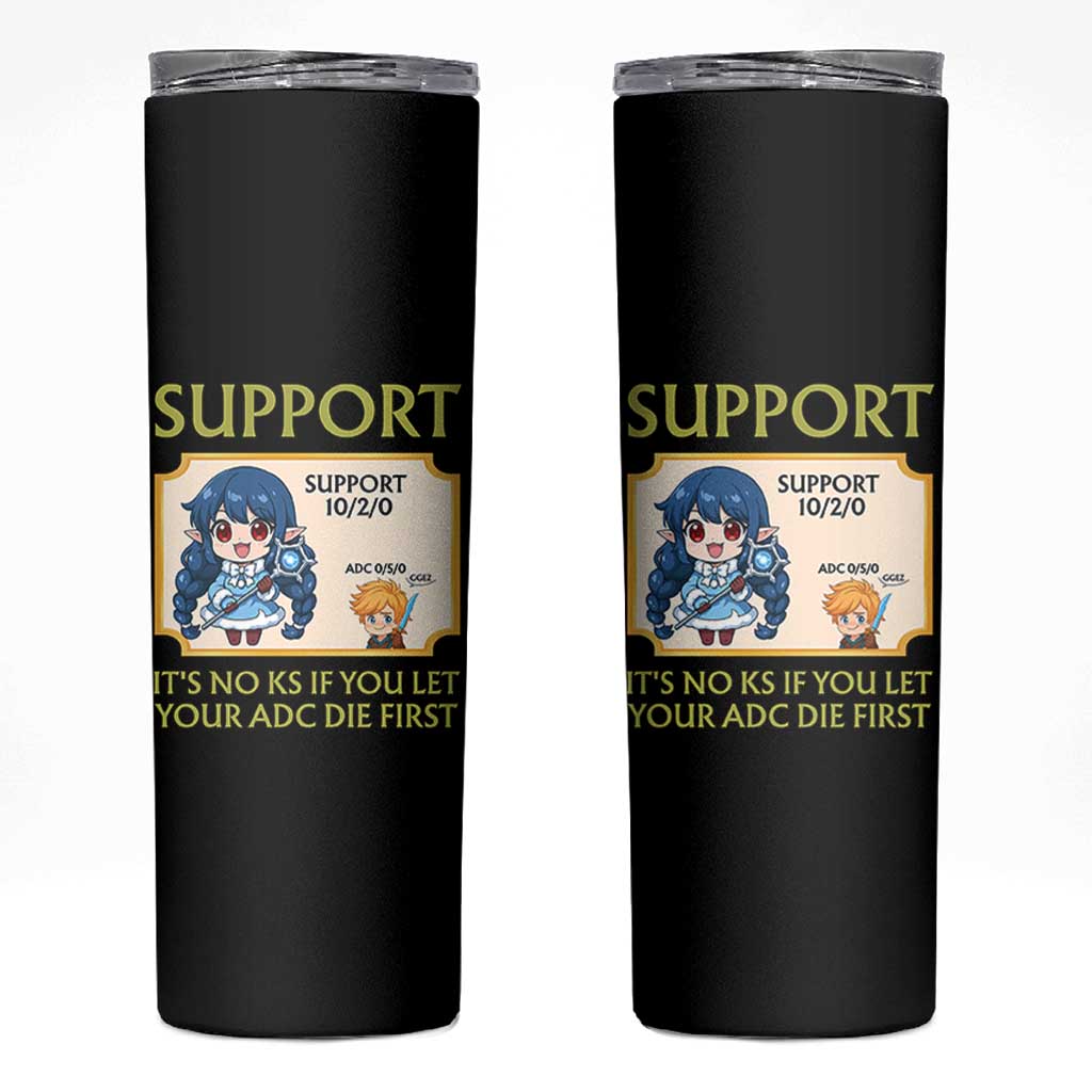 Support Main Funny Gaming Quote Skinny Tumbler Its No KS If You Let Your ADC Die First - Wonder Print Shop