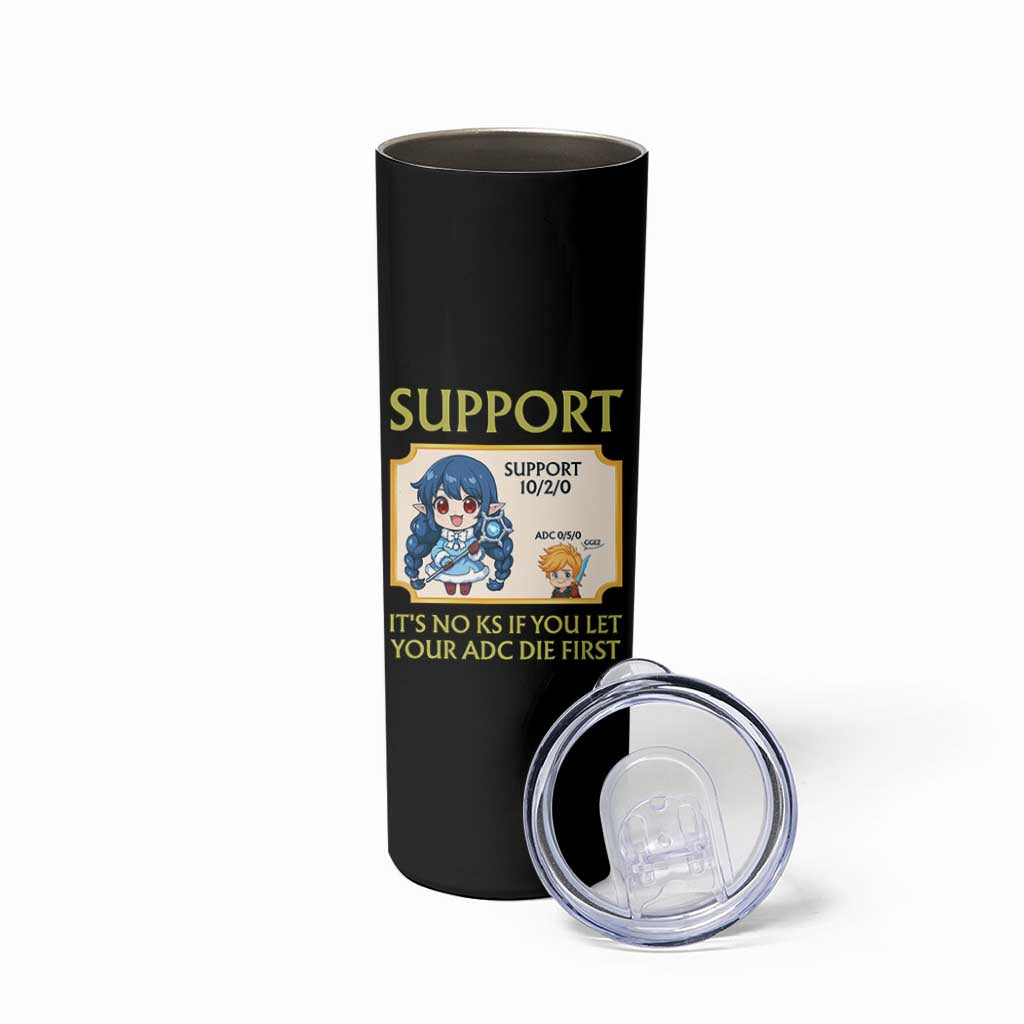 Support Main Funny Gaming Quote Skinny Tumbler Its No KS If You Let Your ADC Die First - Wonder Print Shop