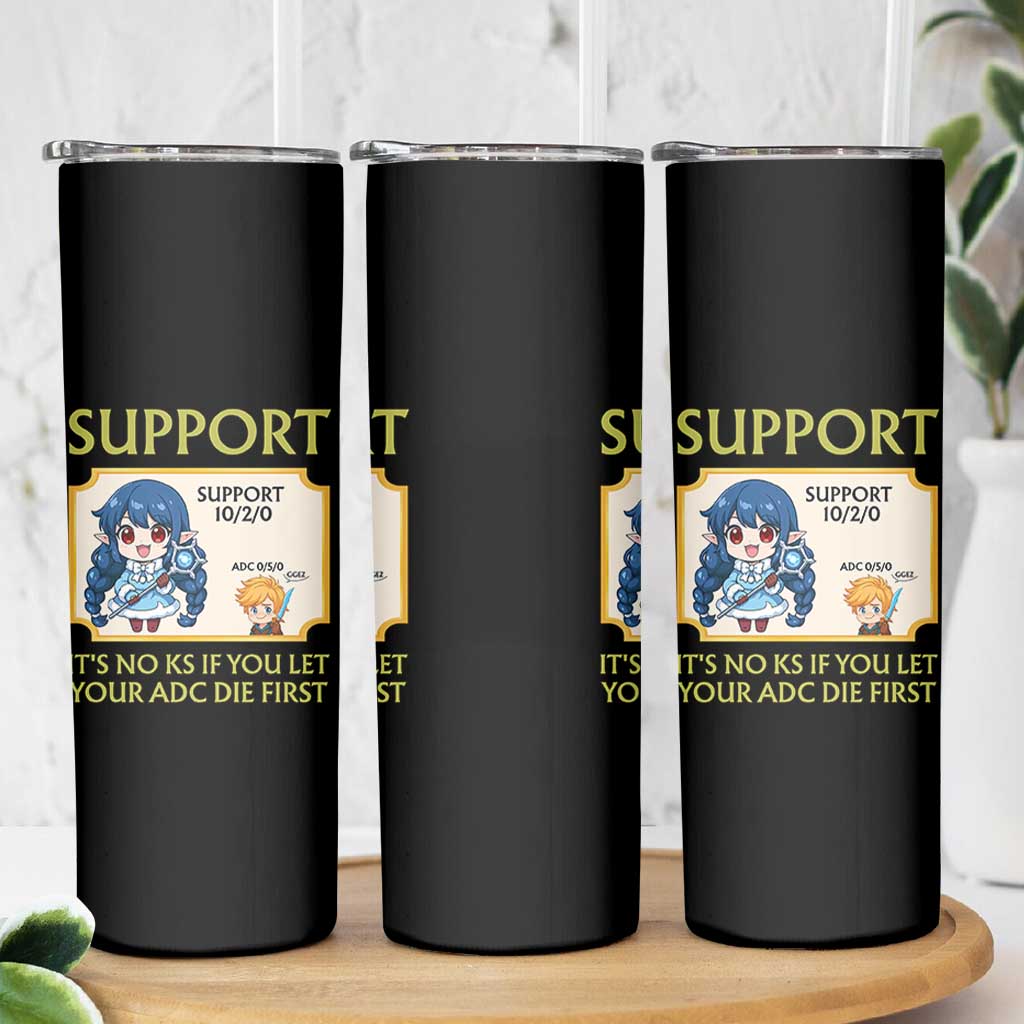 Support Main Funny Gaming Quote Skinny Tumbler Its No KS If You Let Your ADC Die First - Wonder Print Shop