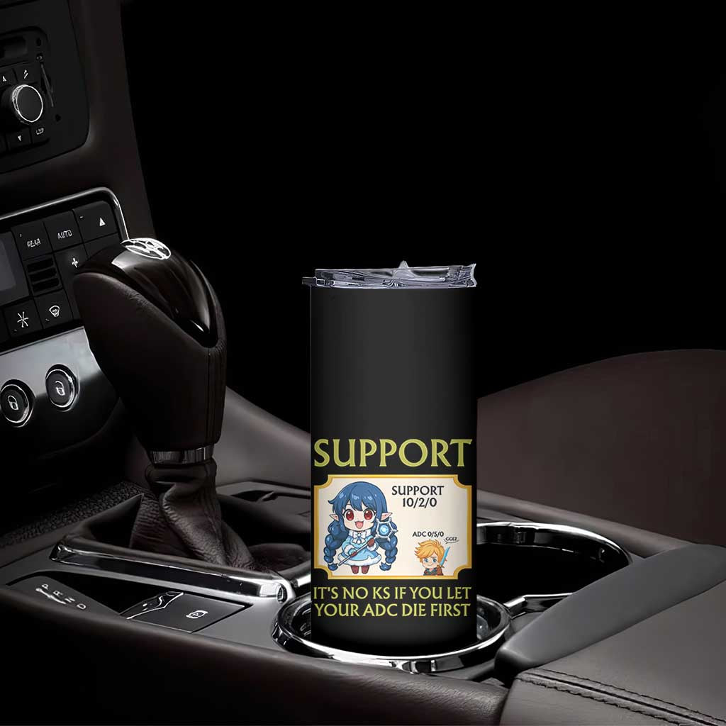 Support Main Funny Gaming Quote Skinny Tumbler Its No KS If You Let Your ADC Die First - Wonder Print Shop