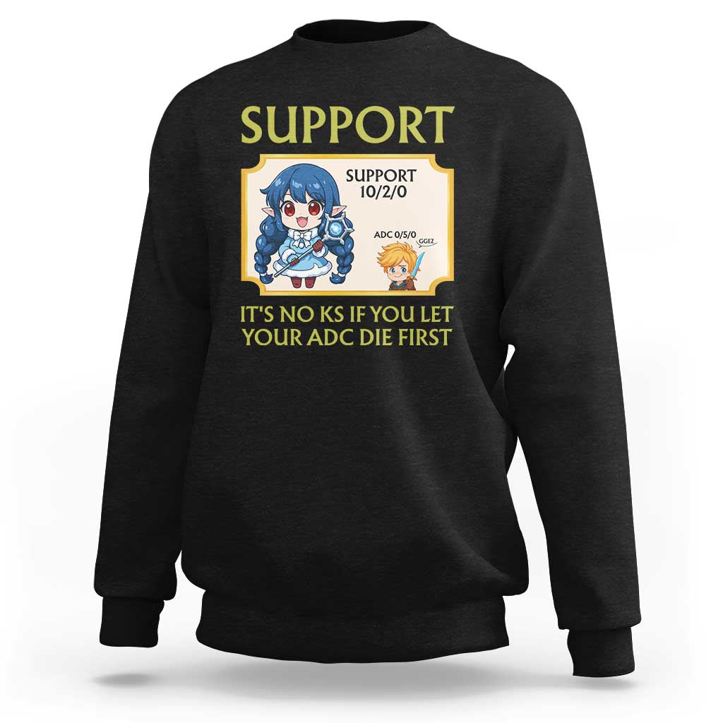 Support Main Funny Gaming Quote Sweatshirt Its No KS If You Let Your ADC Die First - Wonder Print Shop