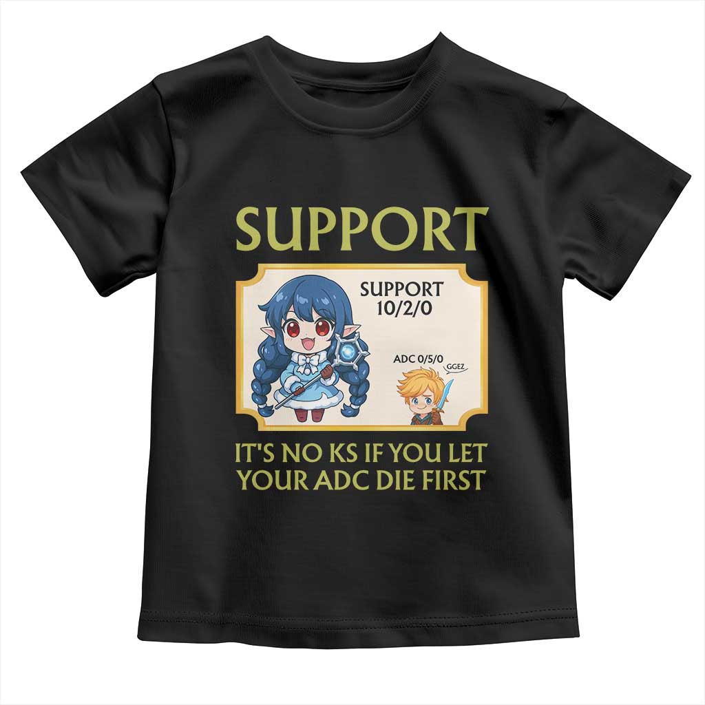 Support Main Funny Gaming Quote Toddler T Shirt Its No KS If You Let Your ADC Die First - Wonder Print Shop