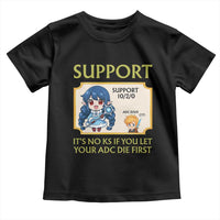 Support Main Funny Gaming Quote Toddler T Shirt Its No KS If You Let Your ADC Die First - Wonder Print Shop