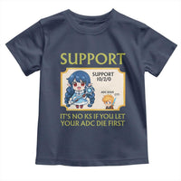 Support Main Funny Gaming Quote Toddler T Shirt Its No KS If You Let Your ADC Die First - Wonder Print Shop