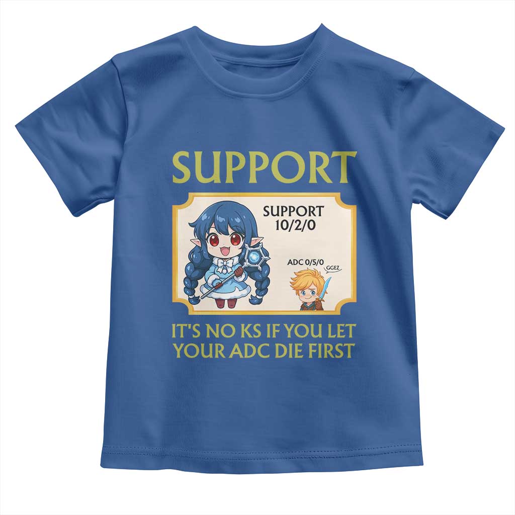 Support Main Funny Gaming Quote Toddler T Shirt Its No KS If You Let Your ADC Die First - Wonder Print Shop