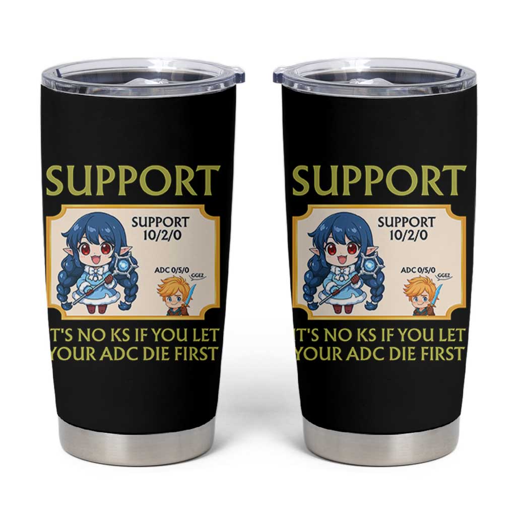 Support Main Funny Gaming Quote Tumbler Cup Its No KS If You Let Your ADC Die First - Wonder Print Shop