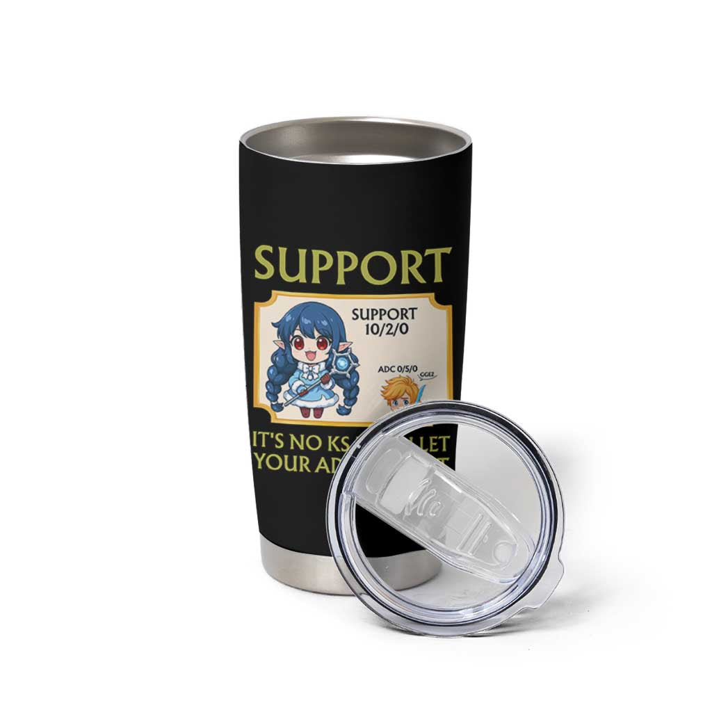 Support Main Funny Gaming Quote Tumbler Cup Its No KS If You Let Your ADC Die First - Wonder Print Shop