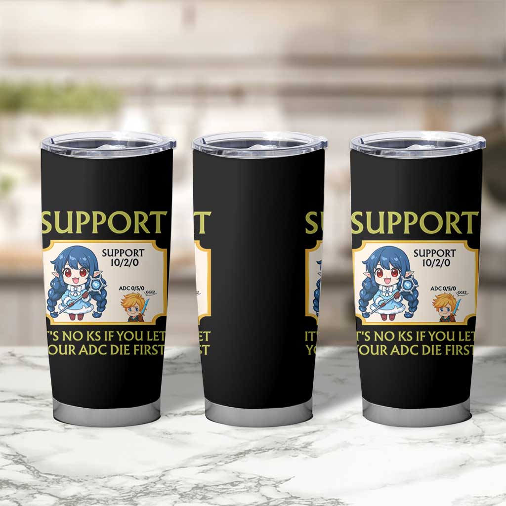 Support Main Funny Gaming Quote Tumbler Cup Its No KS If You Let Your ADC Die First - Wonder Print Shop