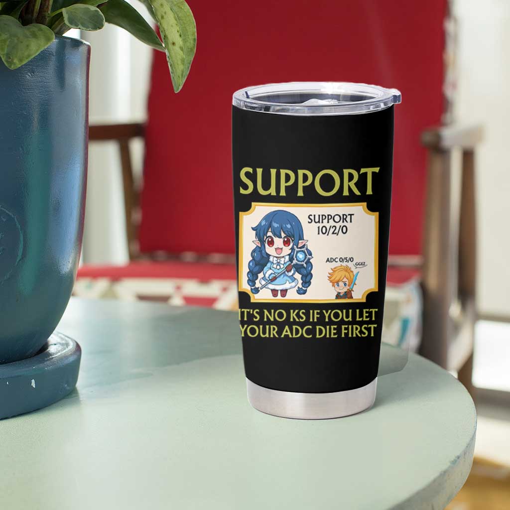 Support Main Funny Gaming Quote Tumbler Cup Its No KS If You Let Your ADC Die First - Wonder Print Shop