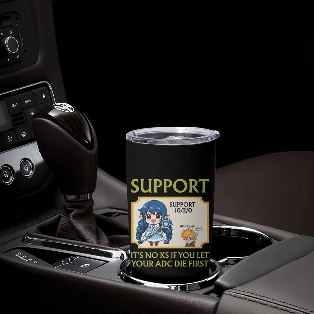 Support Main Funny Gaming Quote Tumbler Cup Its No KS If You Let Your ADC Die First - Wonder Print Shop