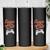 League And Chill Skinny Tumbler Funny Gaming Quote Gift For Gamer - Wonder Print Shop