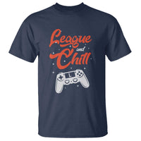 League And Chill T Shirt Funny Gaming Quote Gift For Gamer - Wonder Print Shop