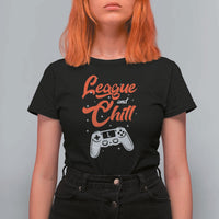 League And Chill T Shirt For Women Funny Gaming Quote Gift For Gamer - Wonder Print Shop
