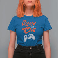 League And Chill T Shirt For Women Funny Gaming Quote Gift For Gamer - Wonder Print Shop