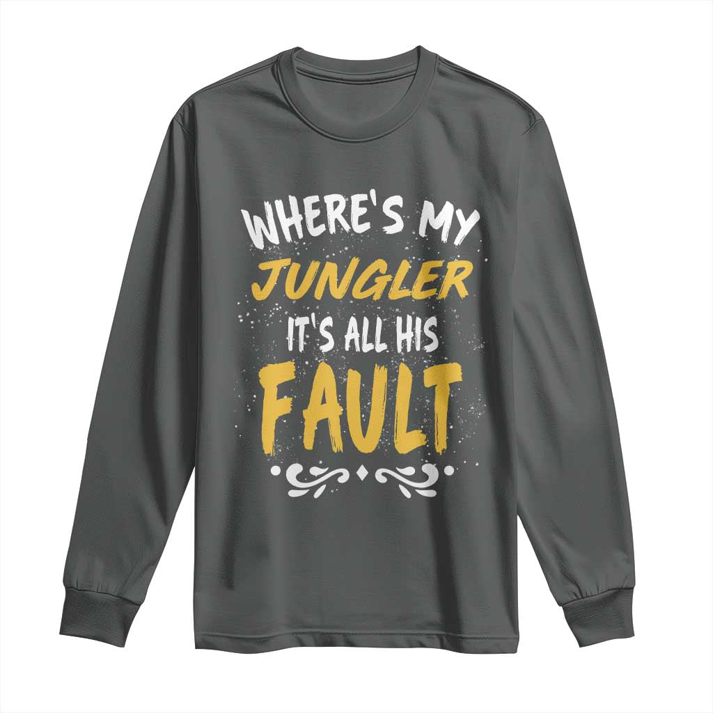 Where Is My Jungler It Is All His Fault Long Sleeve Shirt Game Lover Gift - Wonder Print Shop