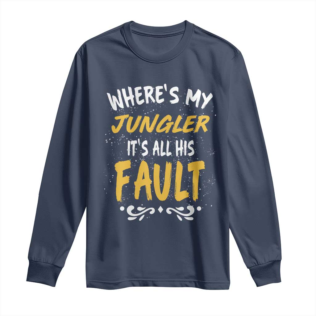 Where Is My Jungler It Is All His Fault Long Sleeve Shirt Game Lover Gift - Wonder Print Shop
