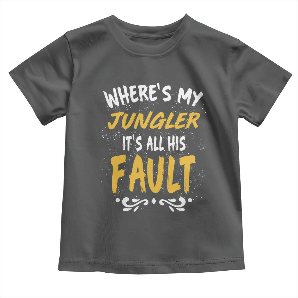 Where Is My Jungler It Is All His Fault Toddler T Shirt Game Lover Gift - Wonder Print Shop