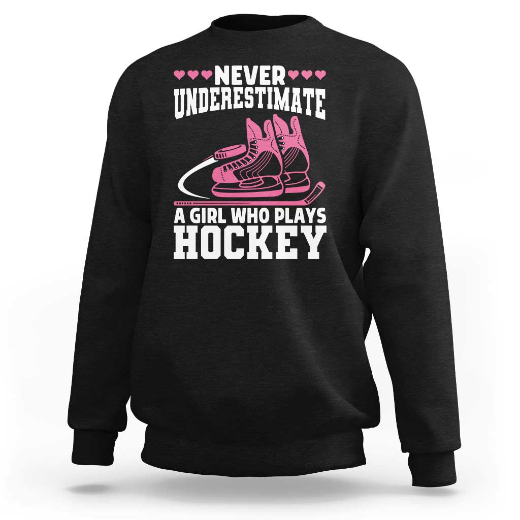 Never Underestimate A Girl Who Plays Hockey Sweatshirt Gift For Women - Wonder Print Shop