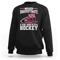 Never Underestimate A Girl Who Plays Hockey Sweatshirt Gift For Women - Wonder Print Shop