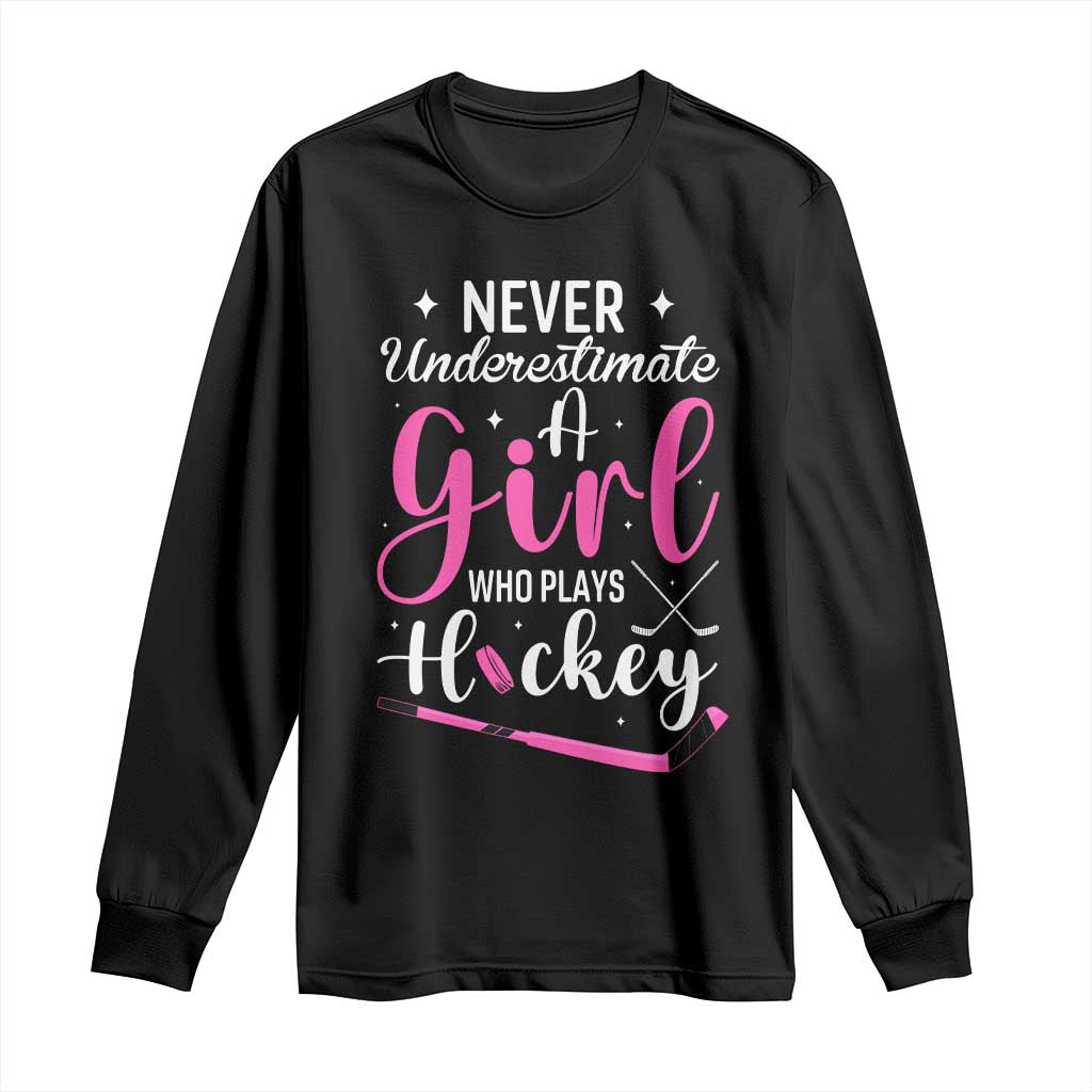 Never Underestimate A Girl Who Plays Hockey Long Sleeve Shirt Sports Lover Gift - Wonder Print Shop