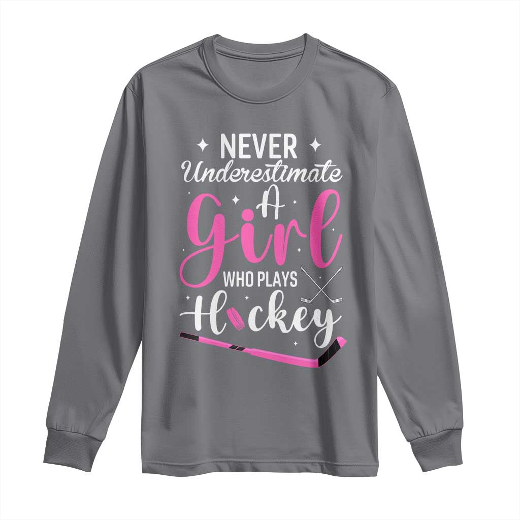 Never Underestimate A Girl Who Plays Hockey Long Sleeve Shirt Sports Lover Gift - Wonder Print Shop