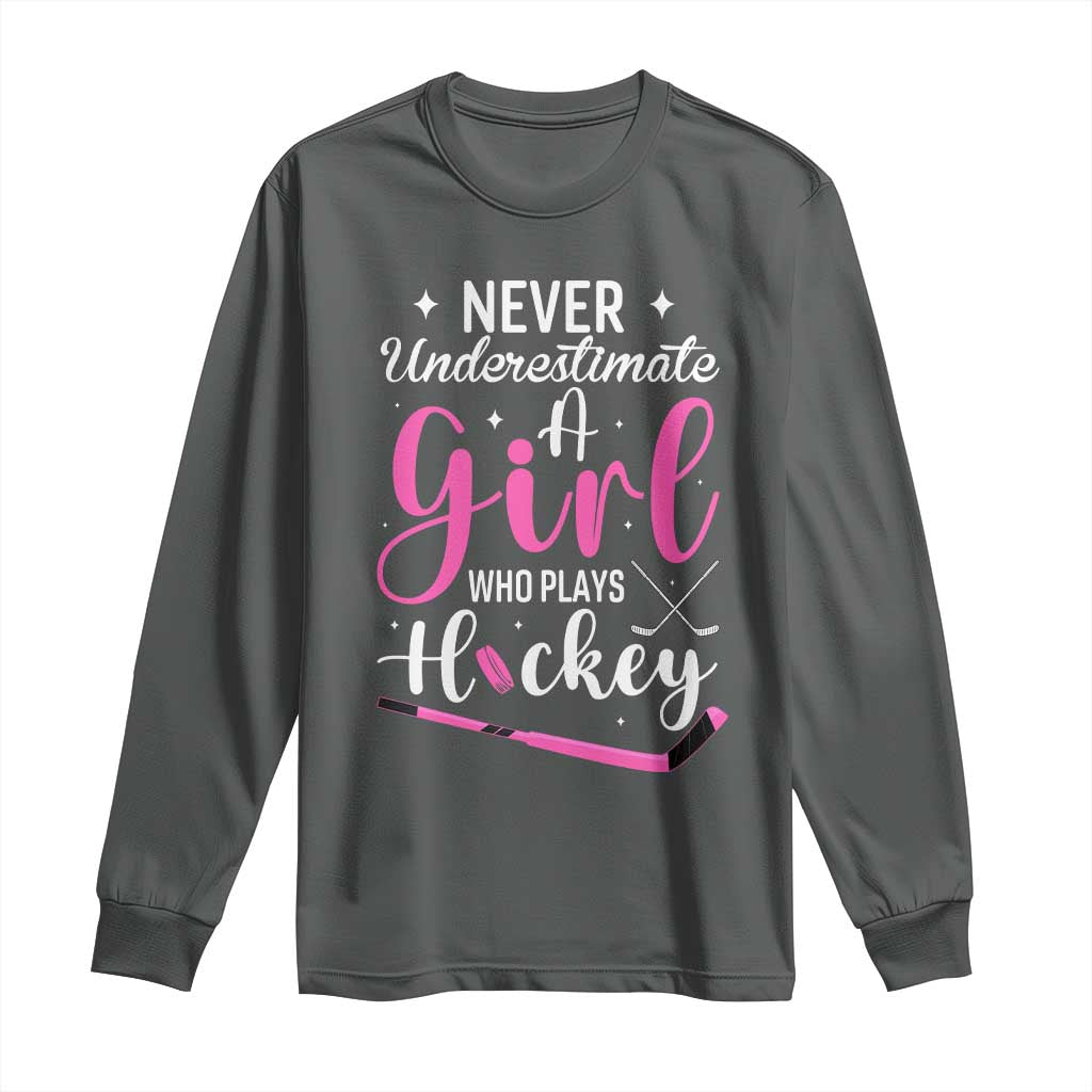 Never Underestimate A Girl Who Plays Hockey Long Sleeve Shirt Sports Lover Gift - Wonder Print Shop