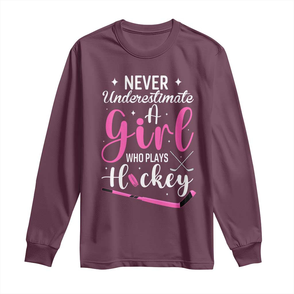 Never Underestimate A Girl Who Plays Hockey Long Sleeve Shirt Sports Lover Gift - Wonder Print Shop